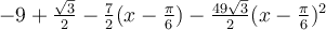 -9+\frac{\sqrt 3}{2}-\frac{7}{2}(x-\frac{\pi}{6})-\frac{49\sqrt 3}{2}(x-\frac{\pi}{6})^2