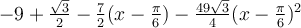 -9+\frac{\sqrt 3}{2}-\frac{7}{2}(x-\frac{\pi}{6})-\frac{49\sqrt 3}{4}(x-\frac{\pi}{6})^2