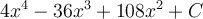 4x^4-36x^3+108x^2+C