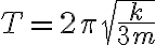T=2\pi\sqrt{\frac{k}{3m}}