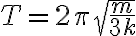 T=2\pi\sqrt{\frac{m}{3k}}