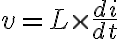  v=L \times \frac{d i}{d t} 