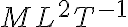{ML^{2}T^{-1}}