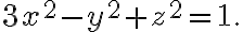 3x^2-y^2+z^2=1.