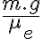 \frac{m.g}{\mu _{e}}