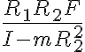 \frac{R_{1}R_{2}F}{I-mR_{2}^{2}}