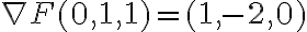 \nabla F(0,1,1)=(1,-2,0)