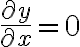 \displaystyle \frac{\partial y}{\partial x}=0