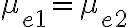 \mu _{e1}=\mu _{e2}