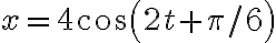  x=4cos(2t+\pi/6)