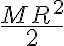 \frac{MR^{2}}{2}