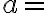a=