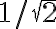 {1/\sqrt{2}}