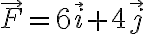 \vec{F}=6\vec{i}+4\vec{j}