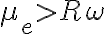\mu _{e}> R\omega