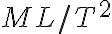 {ML/T^{2}}
