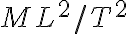 {ML^{2}/T^{2}}