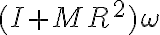 {(I + MR^{2}) \omega}
