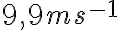 {9,9 m s^{-1}}
