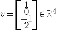 v=\left[\begin{matrix} 1\\ 0\\ -1\\ 2\end{matrix}\right]\in\mathbb{R}^4