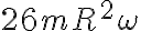 {26 m R^{2} \omega }