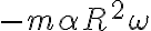 { - m \alpha R^{2} \omega}