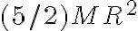 (5/2) M R^2