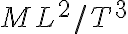 {ML^{2}/T^{3}}