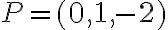 P=(0,1,-2)