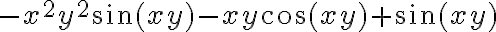 -x^2y^2\sin(xy)-xy\cos(xy)+\sin(xy)