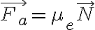  \vec{F_{a}}=\mu _{e}\vec{N}