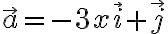 \vec{a}=-3x\vec{i}+\vec{j}