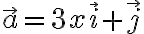 \vec{a}=3x\vec{i}+\vec{j}