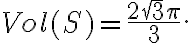 Vol(S)=\displaystyle \frac{2\sqrt{3}\pi}{3}.