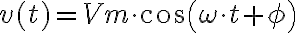  v (t) =Vm \cdot  cos ( \omega \cdot t + \phi)  