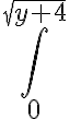 \displaystyle\int_0^{\sqrt{y+4}}