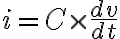  i=C \times \frac{d v}{d t} 