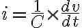  i= \frac{1}{C} \times \frac{d v}{d t}  