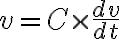  v=C \times \frac{d v}{d t} 