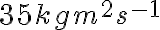 {35 kgm^{2}s^{-1}}