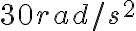 30 rad/s^{2}