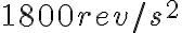 1800 rev/s^{2}