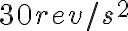 30 rev/s^{2}