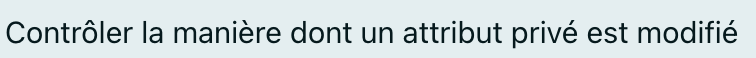 Contrôler la manière dont un attribut privé est modifié