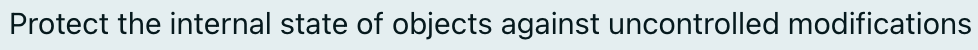 Protect the internal state of objects against uncontrolled modifications
