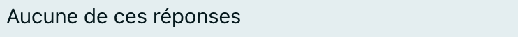 Aucune de ces réponses