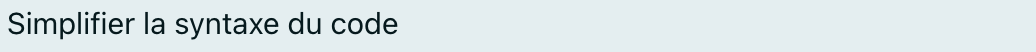 Simplifier la syntaxe du code