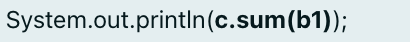 System.out.println(c.sum(b1));