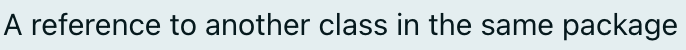A reference to another class in the same package