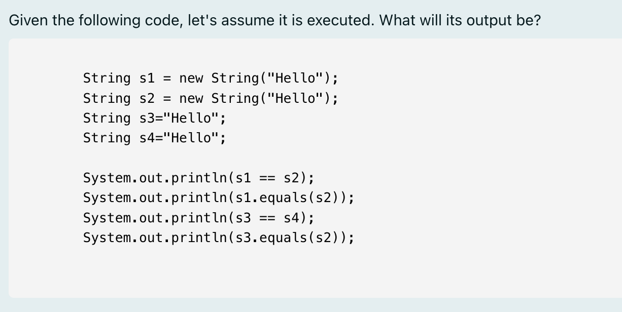 Given the following code, let's assume it is executed. What will its output be?

